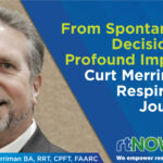 From Spontaneous Decisions to Profound Impacts: Curt Merriman's Respiratory Journey.